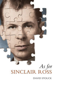 Title: As For Sinclair Ross, Author: David Stouck