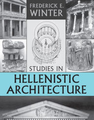 Title: Studies in Hellenistic Architecture, Author: Frederick Winter