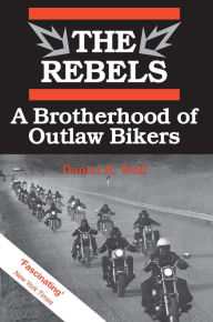 Title: The Rebels: A Brotherhood of Outlaw Bikers, Author: Daniel Wolf