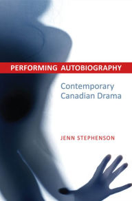 Title: Performing Autobiography: Contemporary Canadian Drama, Author: Jennifer Stephenson
