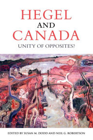 Title: Hegel and Canada: Unity of Opposites?, Author: Susan Dodd