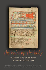 Title: The Ends of the Body: Identity and Community in Medieval Culture, Author: Suzanne Conklin Akbari