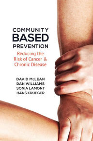 Title: Community-Based Prevention: Reducing the Risk of Cancer and Chronic Disease, Author: David McLean