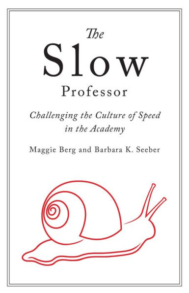 The Slow Professor: Challenging the Culture of Speed in the Academy