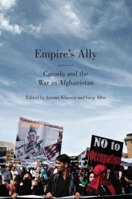 Title: Empire's Ally: Canada and the War in Afghanistan, Author: Jerome Klassen