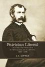 Patrician Liberal: The Public and Private Life of Sir Henri-Gustave Joly de Lotbinière, 1829-1908