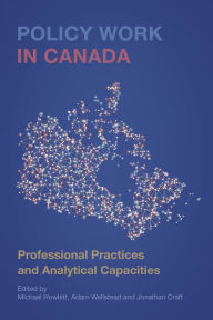 Title: Policy Work in Canada: Professional Practices and Analytical Capacities, Author: Michael Howlett