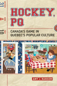 Title: Hockey, PQ: Canada's Game in Quebec's Popular Culture, Author: Amy Ransom