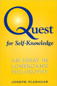 Title: Quest for Self-Knowledge: An Essay in Lonergan's Philosophy, Author: Joseph Flanagan