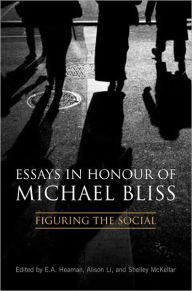 Title: Essays in Honour of Michael Bliss: Figuring the Social, Author: Elsbeth A. Heaman