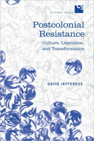 Title: Postcolonial Resistance: Culture, Liberation, and Transformation, Author: David Jefferess