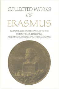 Title: Collected Works of Erasmus: Paraphrases on the Epistles to the Corinthians, Ephesians, Philippans, Colossians, and Thessalonians, Volume 43, Author: Desiderius Erasmus