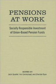 Title: Pensions at Work: Socially Responsible Investment of Union-Based Pension Funds, Author: Jack Quarter