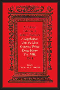 Title: Critical Edition of Robert Barnes's A Supplication Vnto the Most Gracyous Prince Kynge Henry The. VIIJ. 1534, Author: Douglas H. Parker