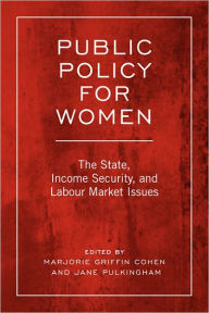 Title: Public Policy For Women: The State, Income Security, and Labour Market Issues, Author: Marjorie Griffith Cohen
