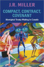 Compact, Contract, Covenant: Aboriginal Treaty-Making in Canada