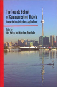 Title: The Toronto School of Communication Theory: Interpretations, Extensions, Applications, Author: Rita Watson