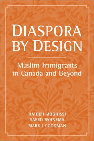 Title: Diaspora by Design: Muslim Immigrants in Canada and Beyond, Author: Haideh Moghissi