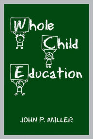 Title: Whole Child Education, Author: John P. Miller