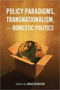 Title: Policy Paradigms, Transnationalism, and Domestic Politics, Author: Grace Skogstad