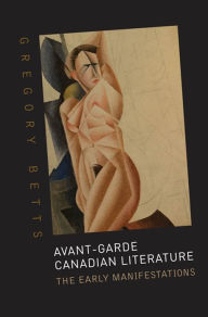 Title: Avant-Garde Canadian Literature: The Early Manifestations, Author: Gregory Betts