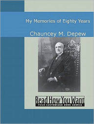 Title: My Memories of Eighty Years, Author: Chauncey M. Depew