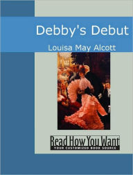 Title: Debby's Debut, Author: Louisa May Alcott