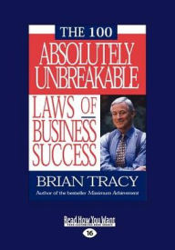 The 100 Absolutely Unbreakable Laws of Business Success / Edition 16
