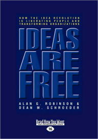 Title: Ideas Are Free: How the Idea Revolution Is Liberating People and Transforming Organizations (Easyread Large Edition), Author: Alan G. Robinson