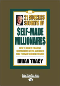 Title: The 21 Success Secrets of Self-Made Millionaires: How to Achieve Financial Independence Faster and Easier Than You Ever Thought Possible (Easyread Lar, Author: Brian Tracy