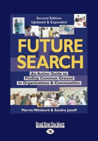 Title: Future Search: An Action Guide to Finding Common Ground in Organizations and Communities (Large Print 16pt), Author: Marvin Weisbord