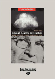 Title: Prompt and Utter Destruction: Truman and the Use of Atomic Bombs Against Japan (Easyread Large Edition), Author: J Samuel Walker