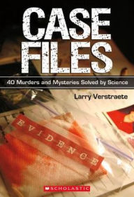 Case Files: 40 Murders and Mysteries Solved by Science