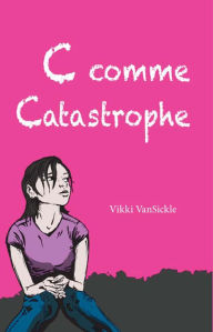 Title: C comme Catastrophe, Author: Vikki VanSickle