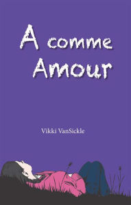 Title: A comme Amour, Author: Vikki VanSickle