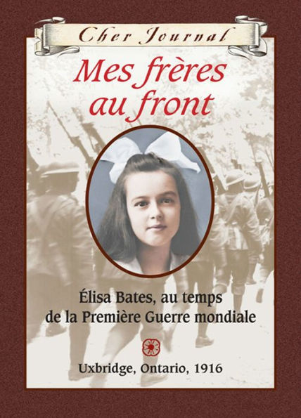 Mes frères au front: Élisa Bates, au temps de la Première Guerre mondiale, Uxbridge, Ontario, 1916