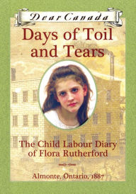 Title: Dear Canada: Days of Toil and Tears, Author: Sarah Ellis