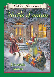 Cher journal: Noëls d'antan : Dix récits choisis