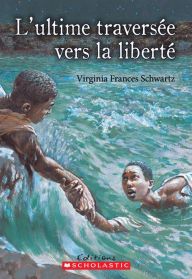 Title: L' ultime traversée vers la liberté, Author: Virginia Frances Schwartz