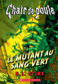 Title: Chair de poule : Le mutant au sang vert, Author: R. L. Stine