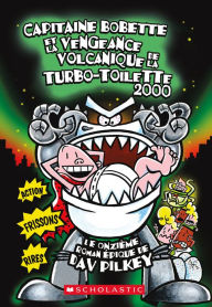 Title: Capitaine Bobette et la vengeance volcanique de la turbo-toilette 2000 (tome 11), Author: Dav Pilkey