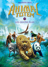 Title: Animal totem : N° 1 - Les quatre Élus, Author: Brandon Mull