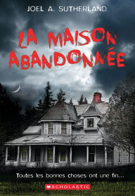 Title: La maison abandonnée, Author: Joel A. Sutherland