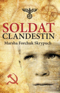 Title: Soldat clandestin, Author: Marsha Forchuk Skrypuch