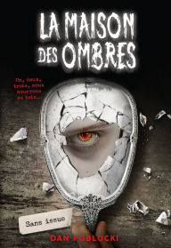 Title: La maison des ombres : N° 3 - Sans issue, Author: Dan Poblocki