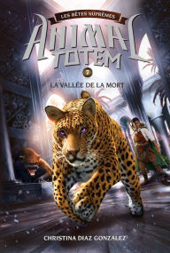 Title: Animal totem : Les Bêtes Suprêmes : N° 7 - La vallée de la mort, Author: Christina Diaz Gonzalez