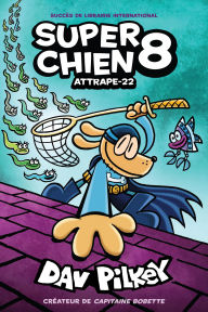 Title: Super Chien: N° 8 - Attrape-22, Author: Dav Pilkey