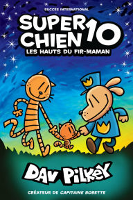 Title: Super Chien: N° 10 - Les hauts du fir-maman, Author: Dav Pilkey