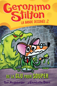 Title: Geronimo Stilton : La bande dessinée : No 2 - De la glu pour souper, Author: Geronimo Stilton