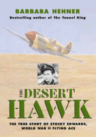 Title: Desert Hawk: The True Story of Stocky Edwards, World War II Flying Ace, Author: Barbara Hehner